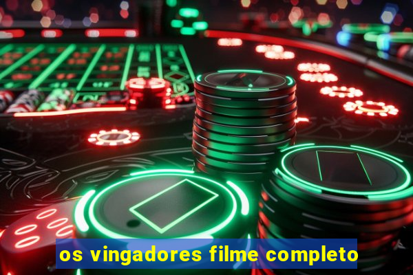 os vingadores filme completo